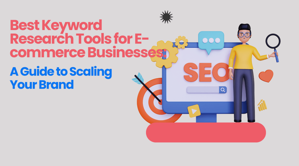 Best Keyword Research Tools for E-commerce Businesses_ A Guide to Scaling Your Brand.'